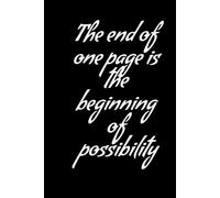 The End of One Page is the Beginning of Possibility: Inspirational Lined Notebook: Motivational Journal for Creativity, Reflection & Everyday Notes - Perfect for Personal Growth, School, or Work