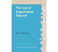 The End of Organization Theory?: Language as a tool in action research and organizational development: 5 (Dialogues on Work and Innovation)