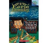 The End of Orson Eerie? a Branches Book (Eerie Elementary #10): Volume 10
