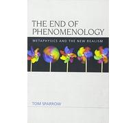 The End of Phenomenology: Metaphysics and the New Realism (Speculative Realism)