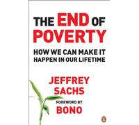 The End of Poverty: How We Can Make it Happen in Our Lifetime