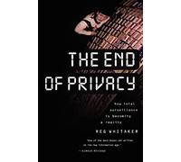The End of Privacy: How Total Surveillance is Becoming a Reality