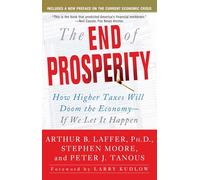 The End of Prosperity: How Higher Taxes Will Doom the Economy--If We Let It Happen