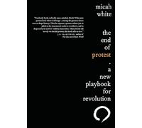 The End of Protest: A New Playbook for Revolution