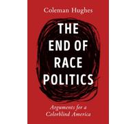 The End Of Race Politics : Arguments for a Colorblind America