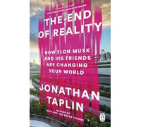 The End of Reality - How Elon Musk and his Friends are Changing Your World - Penguin Books