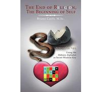 The End Of Religion, The Beginning Of Self: Using The Hebrew Alphabet As Secret Wisdom Key