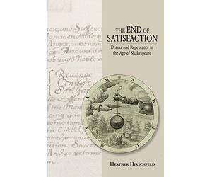 The End of Satisfaction: Drama and Repentance in the Ag - NEW Heather Hirschf 2