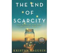 The End of Scarcity: The Dawn of the New Abundant World