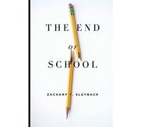 The End of School: Reclaiming Education from the Classroom