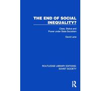 The End of Social Inequality?: Class, Status and Power under State Socialism (Routledge Library Editions: Soviet Society)
