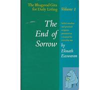 The End of Sorrow: The Bhagavad Gita for Daily Living, Volume 1: 001 (The Bhagavad Gita for Living, Vol. 1)