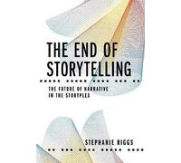 The End of Storytelling: The Future of Narrative in the Storyplex