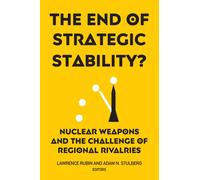 The End of Strategic Stability? : Nuclear Weapons and the Challenge of Regional Rivalries