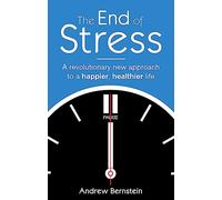 The End Of Stress: A revolutionary new approach to a happier, healthier life