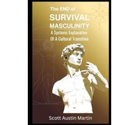 The END of SURVIVAL MASCULINITY: A Systems Explanation Of A Cultural Transition