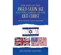 The End of the Anglo-Saxon Age and the Coming of the Anti-Christ: A New Look at the End Times - Daniel's 70th Week (Revelation)