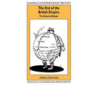 The End of the British Empire: The Historical Debate (Making Contemporary Britain)