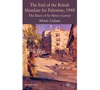 The End of the British Mandate for Palestine, 1948: The Diary of Sir Henry Gurney (St Antony's Series)
