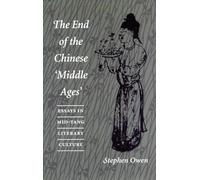 The End of the Chinese ‘Middle Ages’: Essays in Mid-Tang Literary Culture