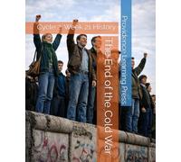 The End of the Cold War: Cycle 2, Week 21 History (Cycle 2 History)