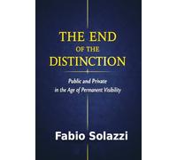 THE END OF THE DISTINCTION , NEW VERSION 2026.: Public and Private in the Digital Panopticon (permanent visibility privacy is dying.)