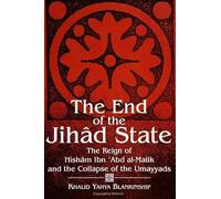 The End of the Jihad State: The Reign of Hisham Ibn Abd Al-Malik and the Colla: The Reign of Hishām Ibn ʿAbd al-Malik and the Collapse of the Umayyads (SUNY series in Medieval Middle East History)