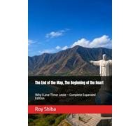 The End of the Map, The Beginning of the Heart: Why I Love Timor Leste - Complete Expanded Edition (Letters from a Wandering Heart)