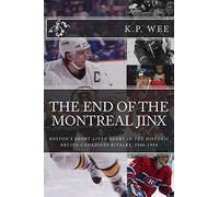 The End of the Montreal Jinx: Boston's Short-Lived Glory in the Historic Bruins-Canadiens Rivalry, 1988-1994