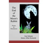The End of the Moon's Rabbit: Poems & Illustrations