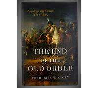 The End of the Old Order: Napoleon And Europe, 1801-1805: v. 1 (The End of the Old Order, 1801-1805: Napoleon and Europe)