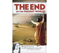 The End of the Present World: And the Mysteries of the Future Life