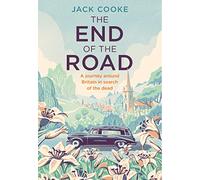 The End of the Road: A Journey Around Britain in Search of the Dead
