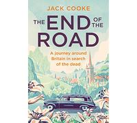 The End of the Road: A Journey Around Britain in Search of the Dead