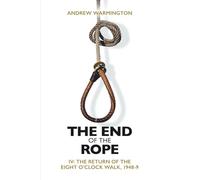 The End of the Rope: Volume IV: The Return of the Eight O'Clock Walk, 1948-9