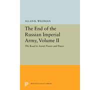 The End of the Russian Emperial Army V 2 - The Road to Soviet Power & Peace: The Road to Soviet Power and Peace (Princeton Legacy Library)