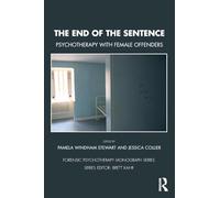 The End of the Sentence: Psychotherapy with Female Offenders (The Forensic Psychotherapy Monograph Series)