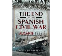 The End of the Spanish Civil War: Alicante 1939