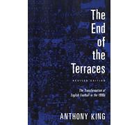 The End of the Terraces: The Transformation Of English Football