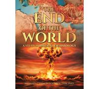 The End of the World: A Study in Biblical Eschatology