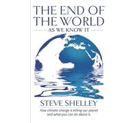 The End of the World as We Know It: How climate change is killing our planet and what you can do about it
