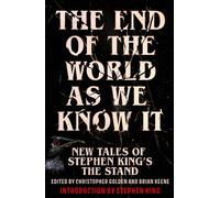 The End of the World as We Know It : New Tales of Stephen King’s The Stand