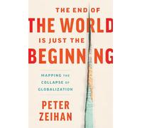The End of the World Is Just the Beginning: Mapping the Collapse of Globalization?Irreverent Predictions from a Geopolitical Strategist