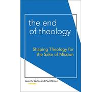 The End of Theology: Shaping Theology for the Sake of Mission