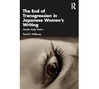 The End of Transgression in Japanese Women’s Writing: Gender, Body, Nation