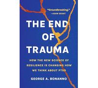 The End of Trauma: How the New Science of Resilience Is Changing How We Think About PTSD