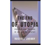 The End Of Utopia: Politics And Culture In An Age Of Apathy
