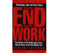 The End of Work: The Decline of the Global Labor Force and the Dawn of the Post-Market Era