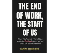The End of Work, The Start of Us: How AI Proved Work Was Always Fucked-and What We Can Build Instead