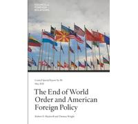The End of World Order and American Foreign Policy: 86 (Council Special Report)